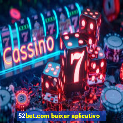 52bet.com baixar aplicativo